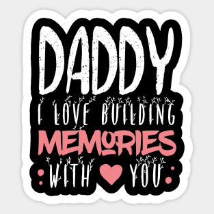 Daddy I Love Building Memories With You Sticker